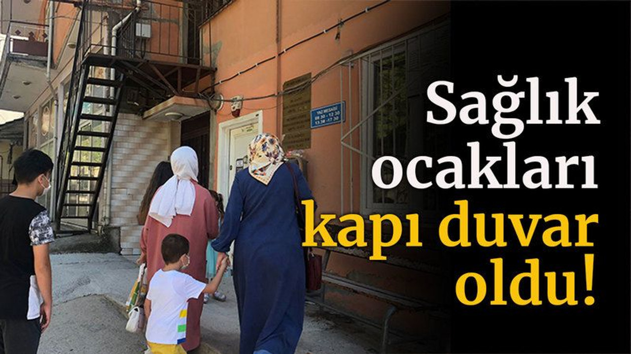 Sağlık Ocakları kapı duvar oldu!